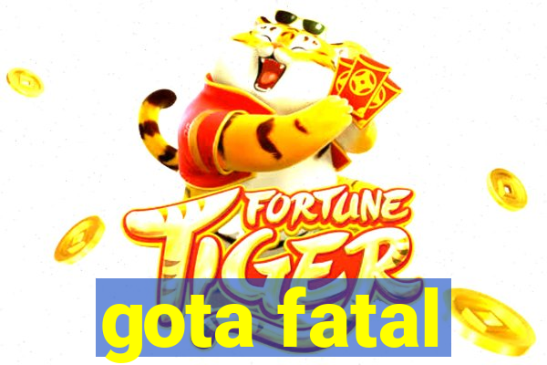 gota fatal