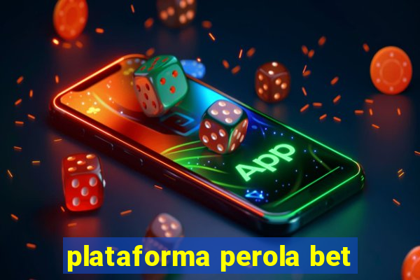 plataforma perola bet