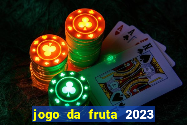 jogo da fruta 2023 paga mesmo