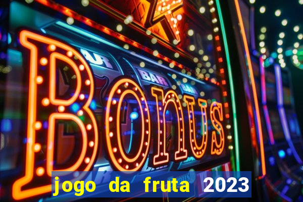 jogo da fruta 2023 paga mesmo