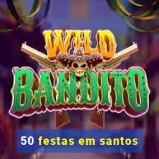 50 festas em santos