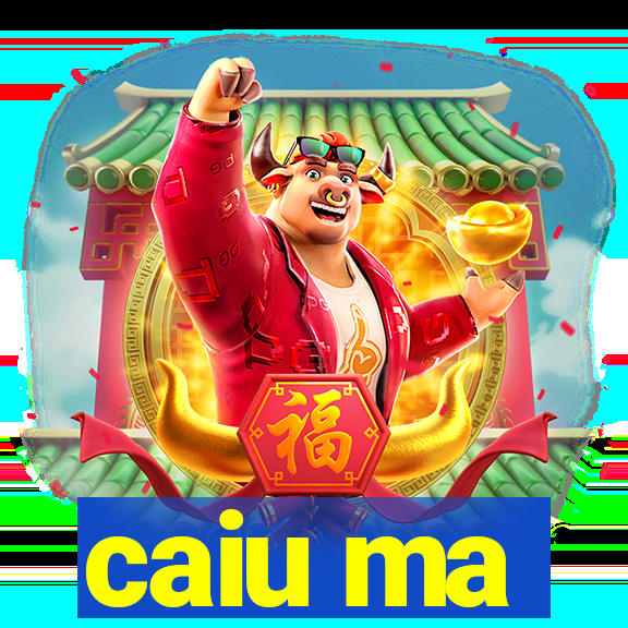 caiu ma