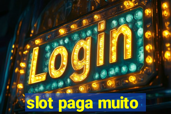 slot paga muito