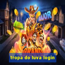 tropa do luva login