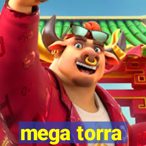 mega torra