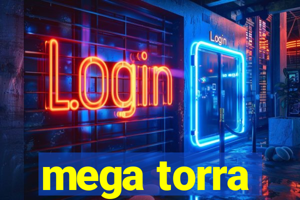 mega torra