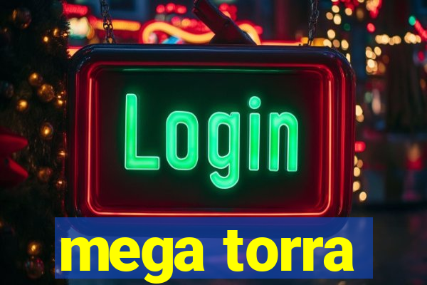 mega torra