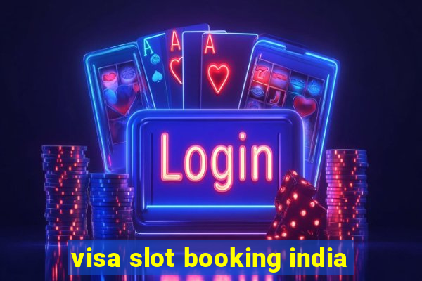 visa slot booking india