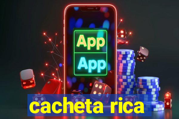 cacheta rica