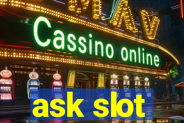 ask slot