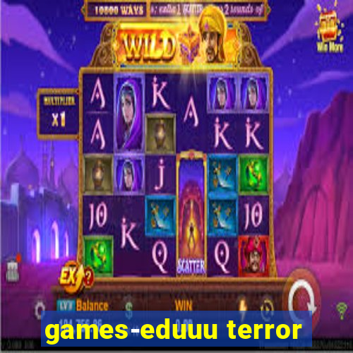 games-eduuu terror