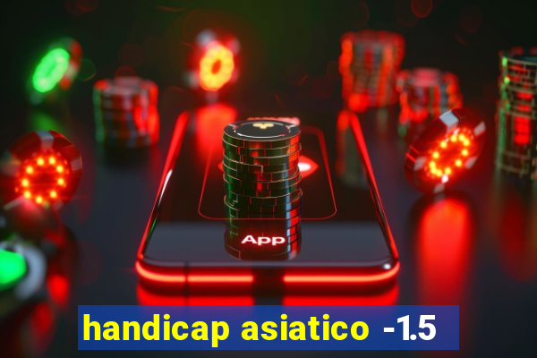 handicap asiatico -1.5