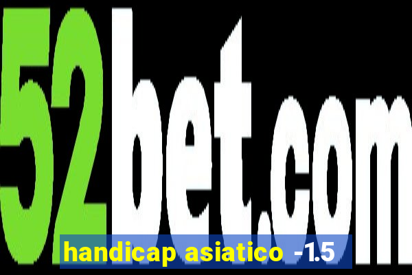 handicap asiatico -1.5