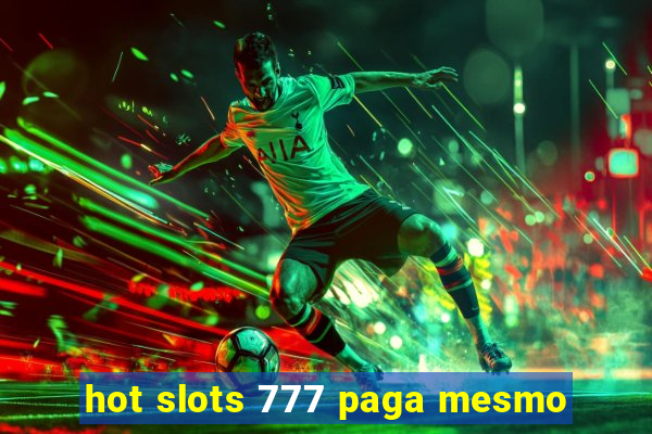 hot slots 777 paga mesmo