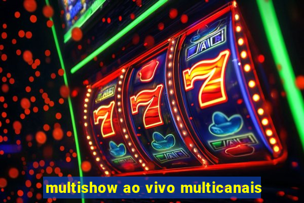 multishow ao vivo multicanais