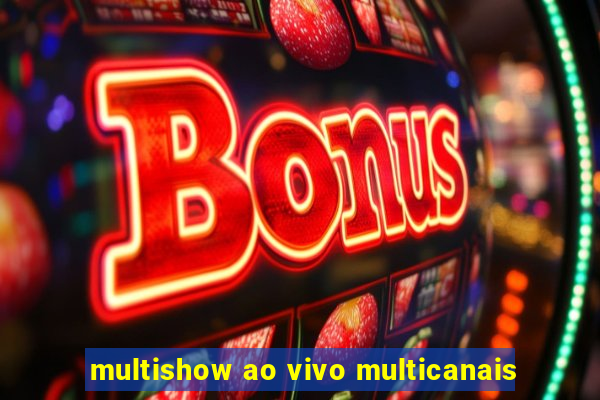 multishow ao vivo multicanais