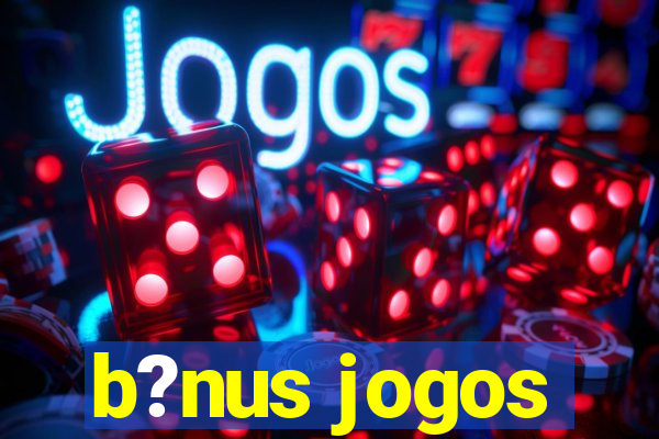 b?nus jogos