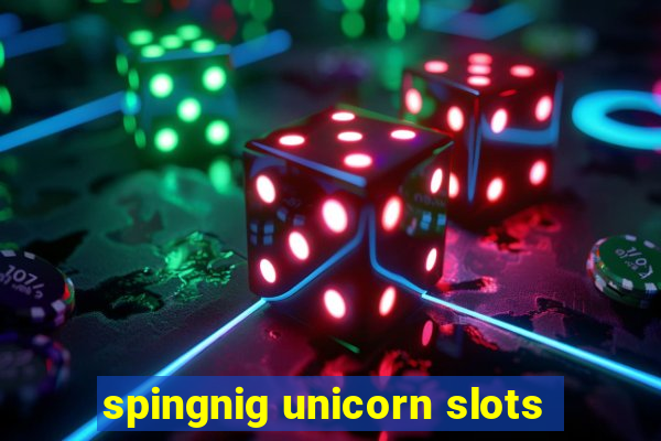 spingnig unicorn slots