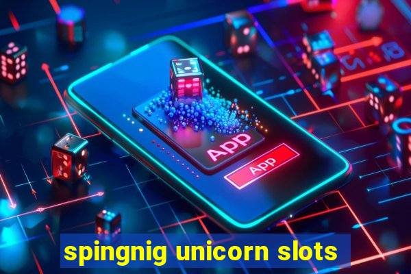 spingnig unicorn slots