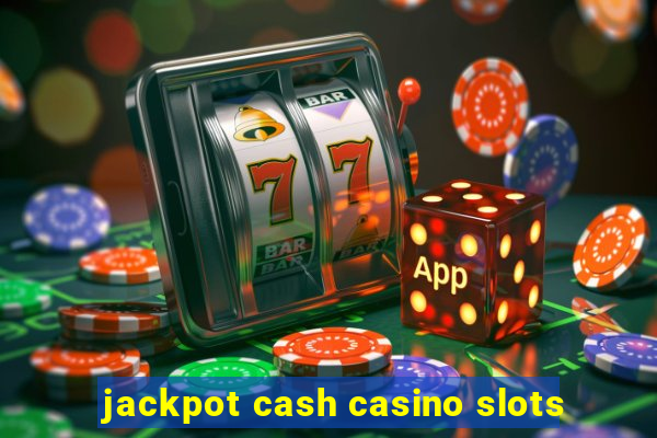 jackpot cash casino slots