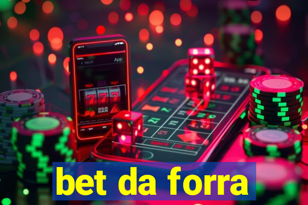 bet da forra