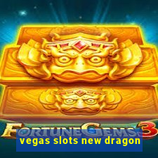 vegas slots new dragon