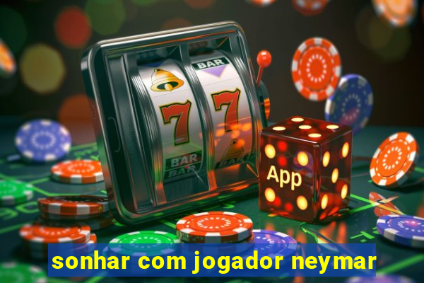 sonhar com jogador neymar