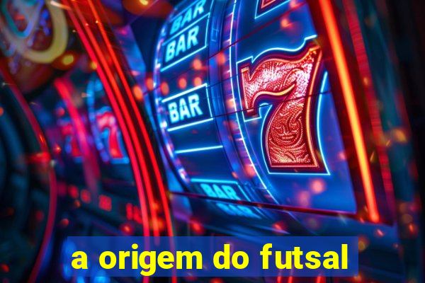 a origem do futsal