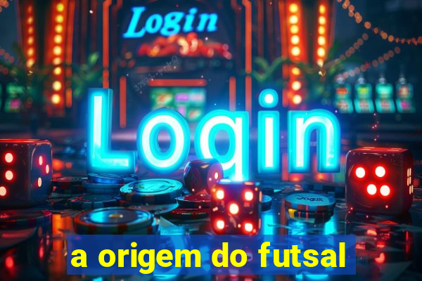 a origem do futsal