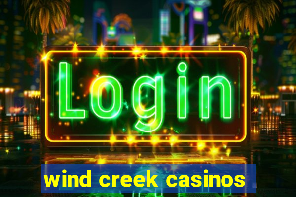 wind creek casinos