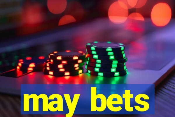 may bets