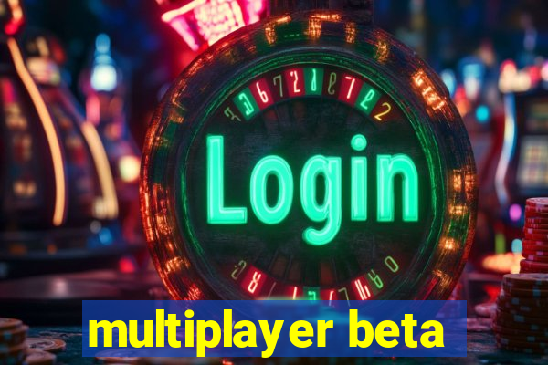 multiplayer beta