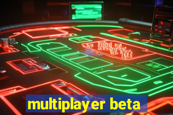 multiplayer beta