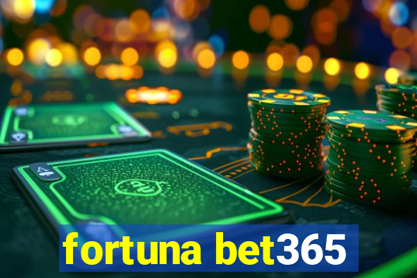 fortuna bet365