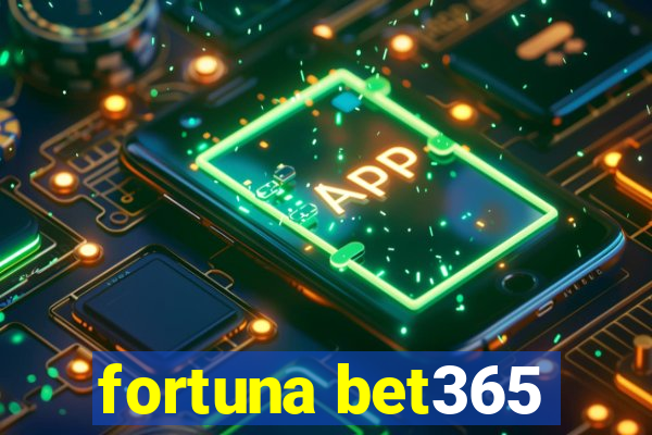 fortuna bet365