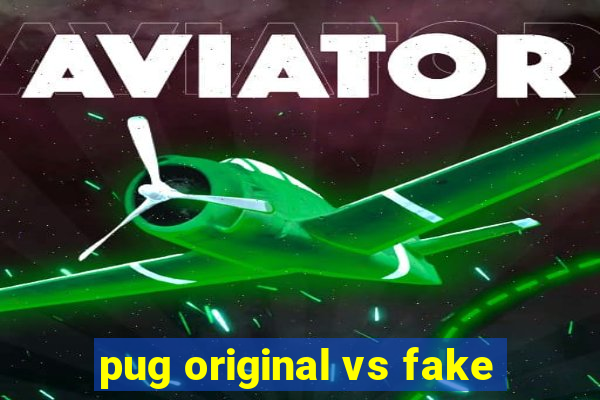 pug original vs fake