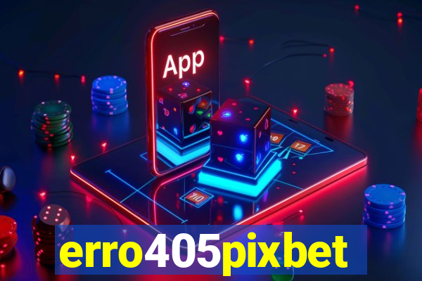 erro405pixbet