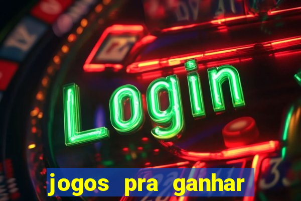 jogos pra ganhar dinheiro de verdade