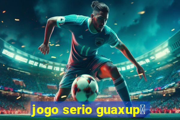 jogo serio guaxup茅