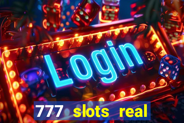 777 slots real casino cash