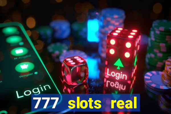 777 slots real casino cash