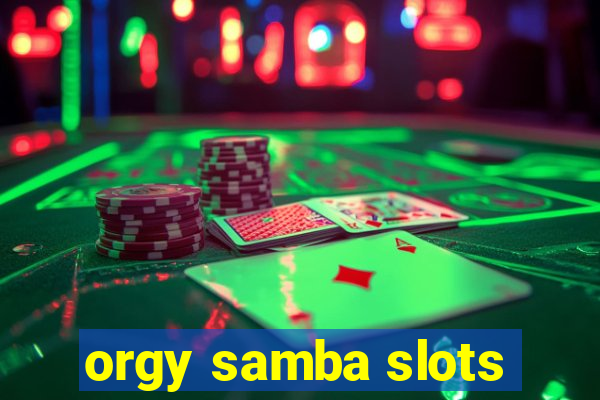 orgy samba slots