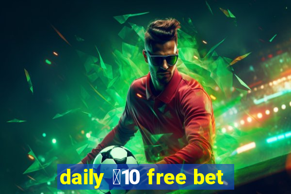 daily ￡10 free bet