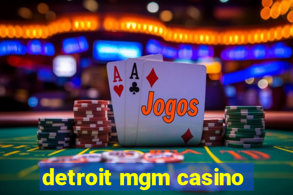 detroit mgm casino