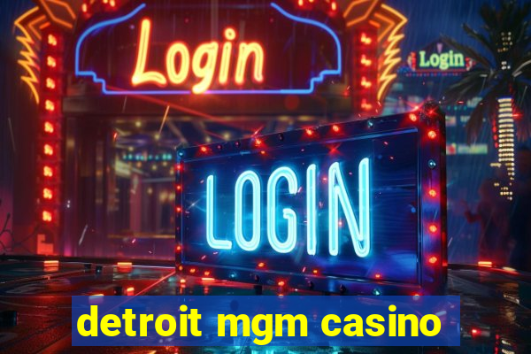 detroit mgm casino