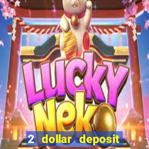 2 dollar deposit on casino