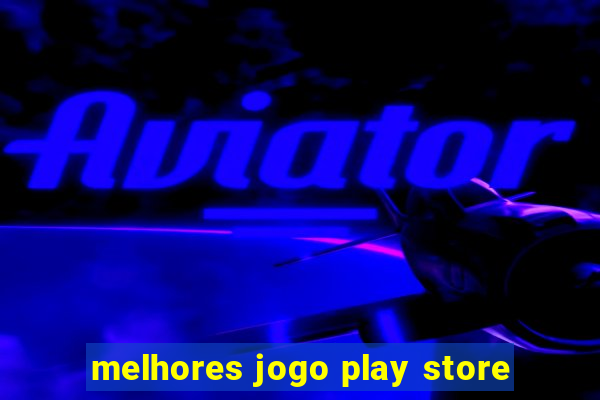 melhores jogo play store