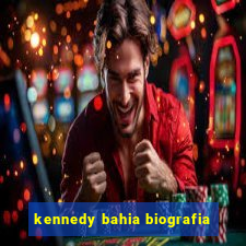 kennedy bahia biografia