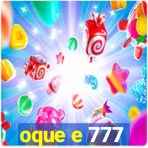 oque e 777