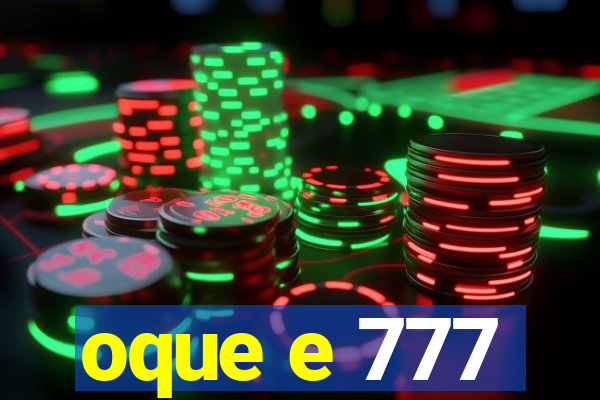 oque e 777